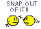 Snap Out of It!