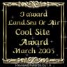 Posted by Lettie011 on 3/19/2005, 38KB
Awarded by Reviews & Awards by TA - March 2005