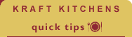 KRAFT KITCHENS quick tips