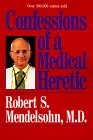 Confessions of a Medical Heretic by Robert S. Mendelsohn MD