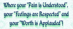 Where your Pain is Understood, your Feelings are Respected and your Worth id Applauded!